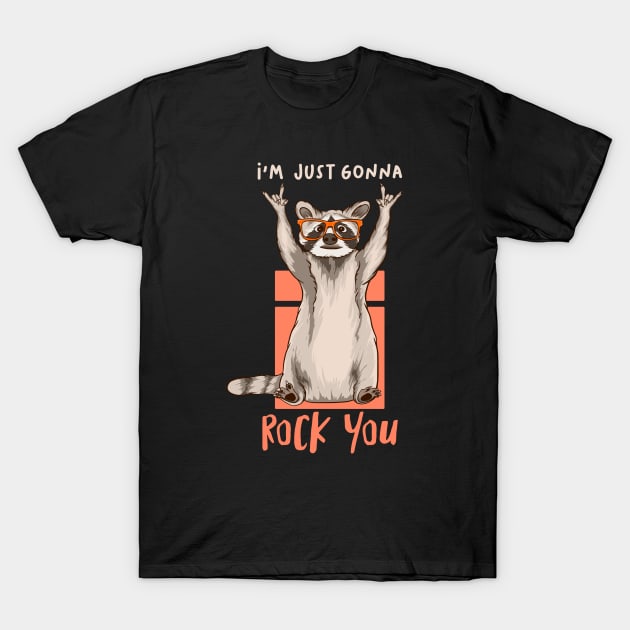 I'm Just Gonna Rock you T-Shirt by MoniaRoar